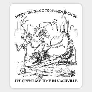 When I Die I'll Go To Heaven Because I've Spent My Time in Nashville Sticker